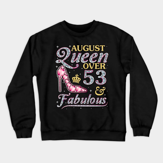 August Queen Over 53 Years Old And Fabulous Born In 1967 Happy Birthday To Me You Nana Mom Daughter Crewneck Sweatshirt by DainaMotteut